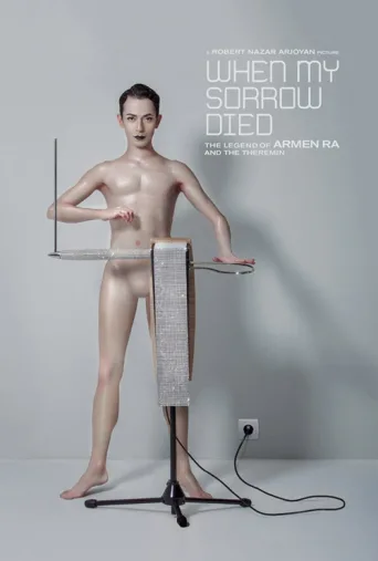 Постер When My Sorrow Died: The Story of Armen Ra and The Theremin